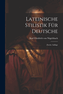 Lateinische Stilistik fr Deutsche: Zweite Auflage
