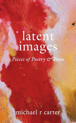 Latent Images - Carter, Michael R