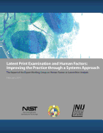 Latent Print Examination and Human Factors: Improving the Practice Through a Systems Approach: The Report of the Expert Working Group on Human Factors in Latent Print Analysis