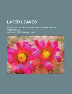 Later Leaves: Being the Further Reminiscences of Montagu Williams, Q.C