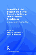 Later-Life Social Support and Service Provision in Diverse and Vulnerable Populations: Understanding Networks of Care