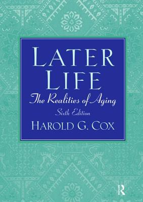 Later Life: The Realities of Aging - Cox, Harold