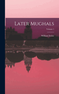 Later Mughals; Volume 1