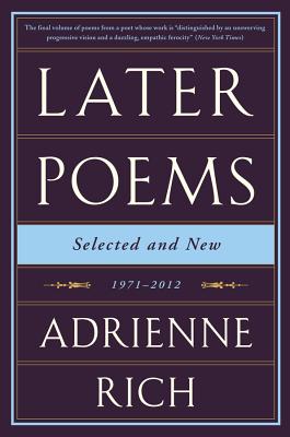 Later Poems: Selected and New: 1971-2012 - Rich, Adrienne