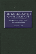 Later Security Confederations: The American, New Swiss, and German Unions