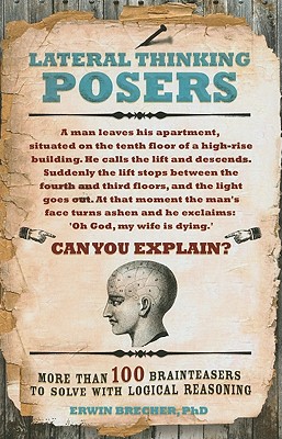 Lateral Thinking Posers: More than 100 brainteasers to solve with logical reasoning - Brecher, Erwin