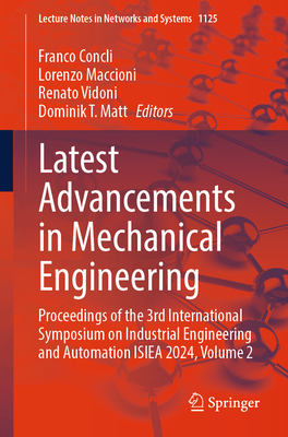 Latest Advancements in Mechanical Engineering: Proceedings of the 3rd International Symposium on Industrial Engineering and Automation ISIEA 2024, Volume 2 - Concli, Franco (Editor), and Maccioni, Lorenzo (Editor), and Vidoni, Renato (Editor)