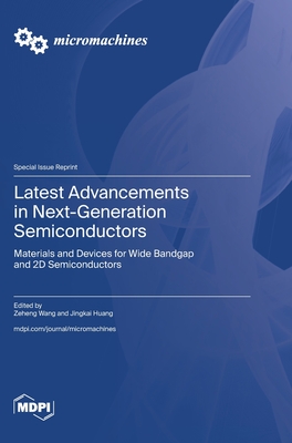 Latest Advancements in Next-Generation Semiconductors: Materials and Devices for Wide Bandgap and 2D Semiconductors - Wang, Zeheng (Guest editor), and Huang, Jingkai (Guest editor)