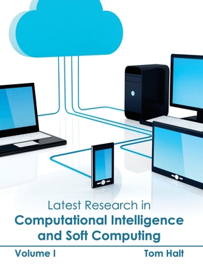 Latest Research in Computational Intelligence and Soft Computing: Volume I - Halt, Tom (Editor)
