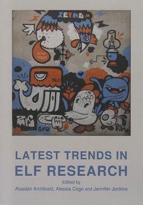 Latest Trends in ELF Research - Archibald, Alasdair (Editor), and Cogo, Alessia (Editor)