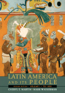 Latin America and Its People, Volume 1: To 1830