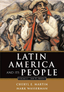 Latin America and Its People, Volume II: 1800 to Present (Chapters 8-15) - Martin, Cheryl, and Wasserman, Mark