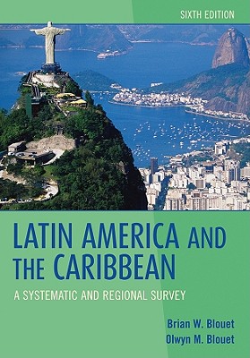 Latin America and the Caribbean: A Systematic and Regional Survey - Blouet, Brian W, and Blouet, Olwyn M