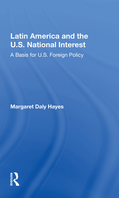 Latin America and the U.S. National Interest: A Basis for U.S. Foreign Policy - Hayes, Margaret Daly