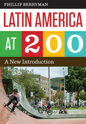 Latin America at 200: A New Introduction - Berryman, Phillip