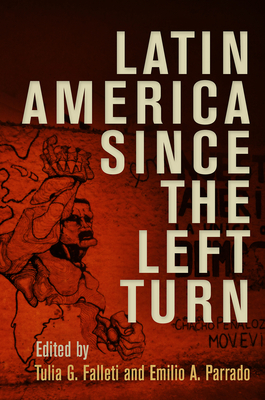 Latin America Since the Left Turn - Falleti, Tulia G (Editor), and Parrado, Emilio A (Editor)