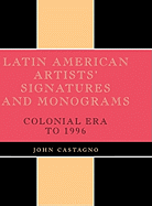 Latin American Artists' Signatures and Monograms: Colonial Era to 1996