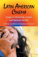 Latin American Cinema: Essays on Modernity, Gender and National Identity
