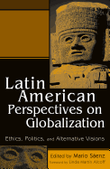 Latin American Perspectives on Globalization: Ethics, Politics, and Alternative Visions