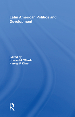Latin American Politics And Development, Fifth Edition - Wiarda, Howard J. (Editor)
