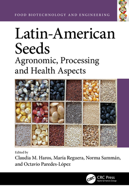 Latin-American Seeds: Agronomic, Processing and Health Aspects - Haros, Claudia M (Editor), and Reguera, Mara (Editor), and Sammn, Norma (Editor)