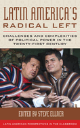 Latin America's Radical Left: Challenges and Complexities of Political Power in the Twenty-First Century