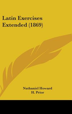 Latin Exercises Extended (1869) - Howard, Nathaniel, and Prior, H