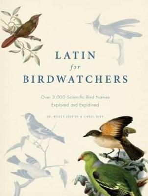 Latin for Birdwatchers: Over 3,000 Scientific Bird Names Explored - Lederer, Roger, and Burr, Carol