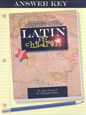 Latin for Children: Primer A Answer Key - Larsen, Aaron, and Perrin, Christopher