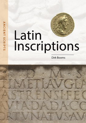 Latin Inscriptions: Ancient Scripts - Booms, Dirk