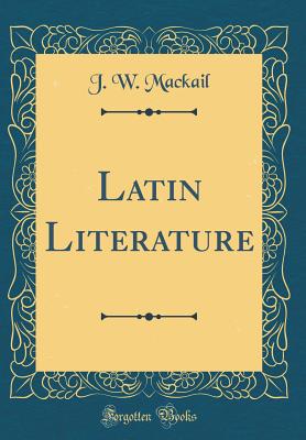 Latin Literature (Classic Reprint) - Mackail, J W