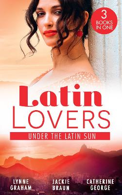 Latin Lovers: Under The Latin Sun: Duarte's Child (Latin Lovers) / Greek for Beginners / Under the Brazilian Sun - Graham, Lynne, and Braun, Jackie, and George, Catherine