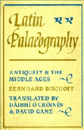 Latin Palaeography: Antiquity and the Middle Ages - Bischoff, Bernhard, M.A., and Cr?inin, Daibhm O (Translated by), and Ganz, David (Translated by)