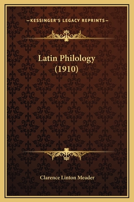 Latin Philology (1910) - Meader, Clarence Linton (Editor)