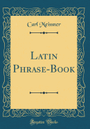 Latin Phrase-Book (Classic Reprint)