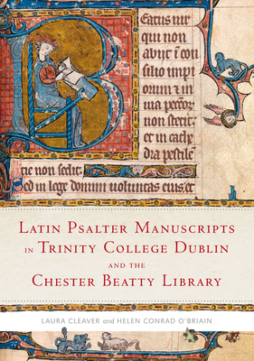 Latin Psalter Manuscripts in Trinity College Dublin and the Chester Beatty Library - Cleaver, Laura (Editor), and Conrad-O'Briain, Helen (Editor)