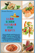 Latin South American Fish Recipes: Gain creativity, tastefulness and a perfect weight balance, with these mouth-watering, quick and easy recipes for beginners. Seduce your partner and amaze your meals. This cookbook will also run you into a healthy and...