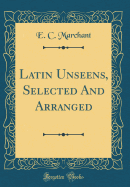 Latin Unseens, Selected and Arranged (Classic Reprint)