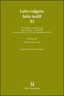 Latin vulgaire - latin tardif XI: Editado por Alfonso Garcia Leal & Clara Elena Prieto Entrialgo. XI Congreso Internacional sobre el Latin Vulgar y Tardio (Oviedo, 1-5 de septiembre de 2014).