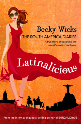 Latinalicious: The South America Diaries - Wicks, Becky