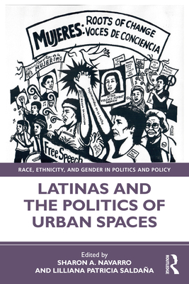 Latinas and the Politics of Urban Spaces - Navarro, Sharon (Editor), and Saldaa, Lilliana (Editor)