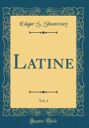 Latine, Vol. 3 (Classic Reprint)