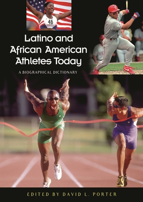 Latino and African American Athletes Today: A Biographical Dictionary - Porter, David