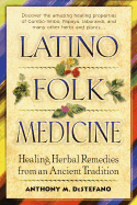 Latino Folk Medicine: Healing Herbal Remedies from Ancient Traditions