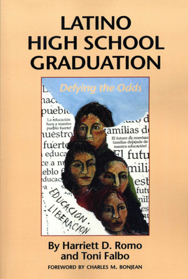 Latino High School Graduation: Defying the Odds - Romo, Harriett D, and Falbo, Toni, and Bonjean, Charles M (Introduction by)
