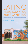 Latino Placemaking and Planning: Cultural Resilience and Strategies for Reurbanization