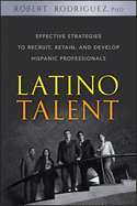 Latino Talent: Effective Strategies to Recruit, Retain and Develop Hispanic Professionals