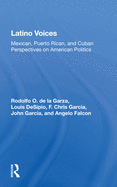 Latino Voices: Mexican, Puerto Rican, and Cuban Perspectives on American Politics