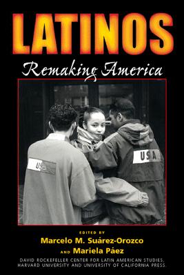 Latinos: Remaking America - Suarez-Orozco, Marcelo