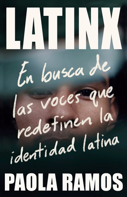 Latinx. En Busca de Las Voces Que Redefinen La Identidad Latina / Latinx. in Sea Rch of the Voices Redefining Latino Identity - Ramos, Paola